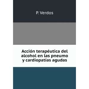   del alcohol en las pneumo y cardiopatÃ­as agudas P. Verdos Books