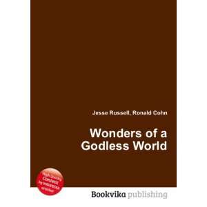  Wonders of a Godless World Ronald Cohn Jesse Russell 