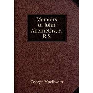 Memoirs of John Abernethy, F.R.S. George Macilwain  Books