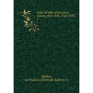   New York, 1742 1832. 1 Gertrude A. (Gertrude Audrey) 1n Barber Books