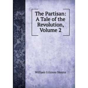  Tale of the Revolution, Volume 2 William Gilmore Simms Books