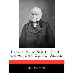  Presidential Series Focus on #6, John Quincy Adams 