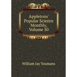  Appletons Popular Science Monthly, Volume 50 William Jay 