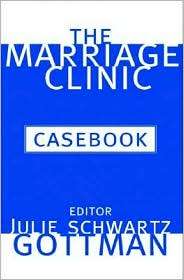 The Marriage Clinic Casebook, (0393704130), Julie Schwartz Gottman 