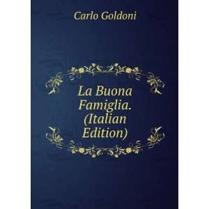  La Buona Famiglia. (Italian Edition) Carlo Goldoni Books