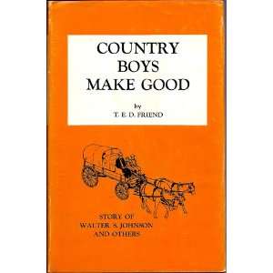  COUNTRY BOY MAKES GOOD T. E. D. Friend Books