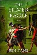   The Silver Eagle by Ben Kane, St. Martins Press 