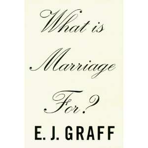  What Is Marriage For? [Hardcover] E. J. Graff Books