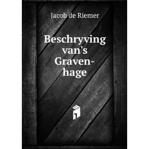  Beschryving vans Graven hage Jacob de Riemer Books