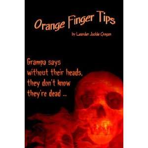  Orange Finger Tips (9781413778717) Leander Jackie Grogan Books