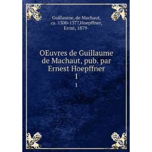   de Machaut, ca. 1300 1377,Hoepffner, Ernst, 1879  Guillaume Books