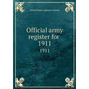   army register for . 1911 United States. Adjutant General Books