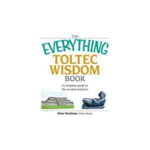    The Everything® Toltec Wisdom Toltec Master Allan Hardman Books
