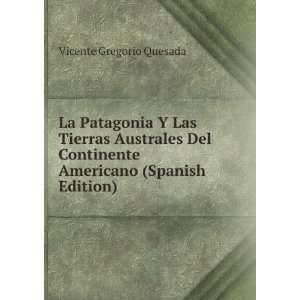 La Patagonia Y Las Tierras Australes Del Continente Americano (Spanish 