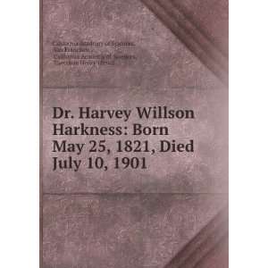  Dr. Harvey Willson Harkness  born May 25, 1821, died July 