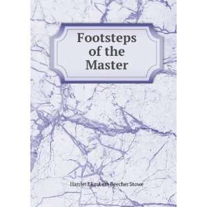  Footsteps of the Master Harriet Beecher Stowe Books