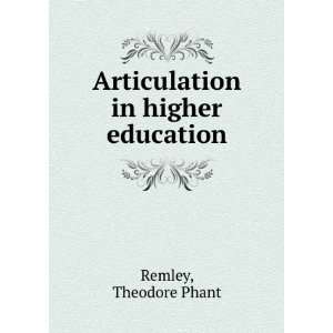  Articulation in higher education Theodore Phant Remley 