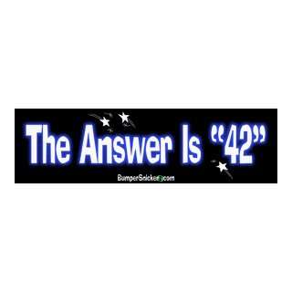  The Answer Is 42   funny bumper stickers (Large 14x4 