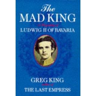 Mad King a Biography of Ludwig II of Bav by Greg King (Mar 1997)