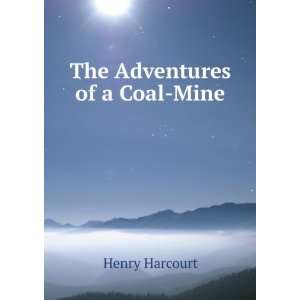  The Adventures of a Coal Mine Henry Harcourt Books
