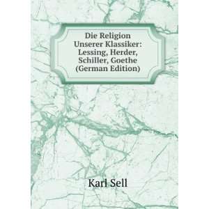   Lessing, Herder, Schiller, Goethe (German Edition) Karl Sell Books