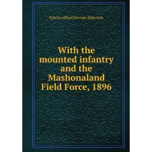   the Mashonaland Field Force, 1896 Edwin Alfred Hervey Alderson Books