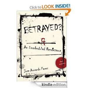 Betrayed? An Unscheduled Rendezvous Jose Armando Perez  