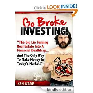 Go Broke Investing (The Only Way to Make Money in Todays Market) Ken 