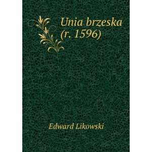  Unia brzeska (r. 1596) Edward Likowski Books