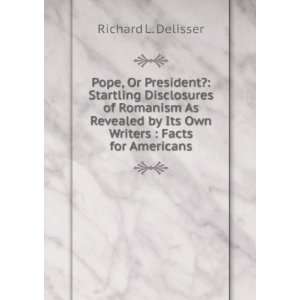   Or President? Startling Disclosures of Romanism R L. DELISSER Books