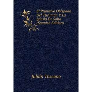   La Iglesia De Salta (Spanish Edition) JuliÃ¡n Toscano Books
