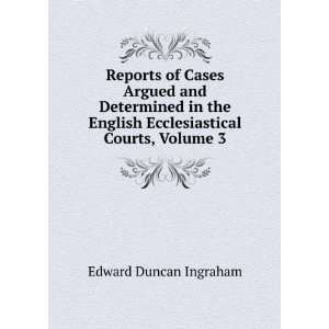   English Ecclesiastical Courts, Volume 3 Edward Duncan Ingraham Books