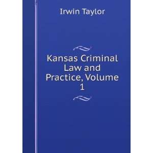    Kansas Criminal Law and Practice, Volume 1 Irwin Taylor Books