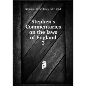   on the laws of England. 3 Henry John, 1787 1864 Stephen Books
