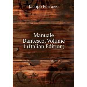  Manuale Dantesco, Volume 1 (Italian Edition) Jacopo Ferrazzi Books