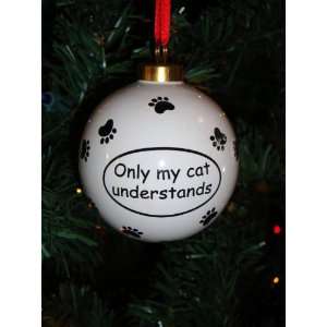  Only My Cat Understands Ceramic Ornament Everything 