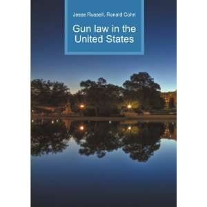  Gun law in the United States Ronald Cohn Jesse Russell 