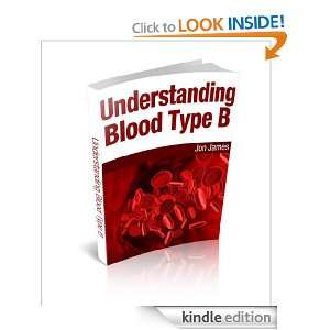 Understanding Blood Type B Jon James  Kindle Store