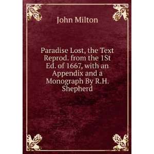   with an Appendix and a Monograph By R.H. Shepherd. John Milton Books