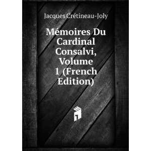   Consalvi, Volume 1 (French Edition) Jacques CrÃ©tineau Joly Books