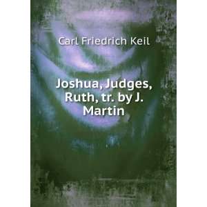    Joshua, Judges, Ruth, tr. by J. Martin Carl Friedrich Keil Books