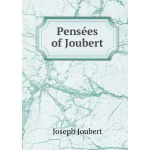  PensÃ©es of Joubert Joseph Joubert Books