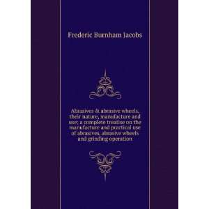   abrasive wheels and grinding operation Frederic Burnham Jacobs Books
