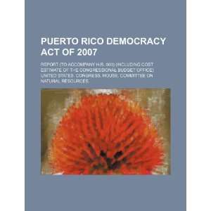  Puerto Rico Democracy Act of 2007 report (to accompany H 