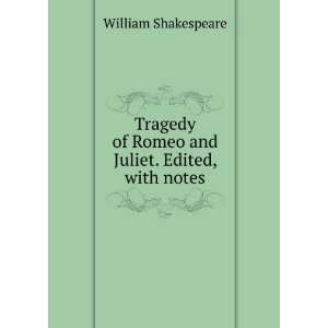   of Romeo and Juliet. Edited, with notes William Shakespeare Books