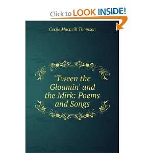  Tween the Gloamin and the Mirk Poems and Songs Cecile 