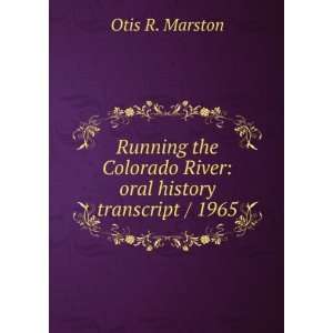   Colorado River oral history transcript / 1965 Otis R. Marston Books