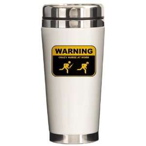 WARNING CRAZY NURSE AT WORK Funny Ceramic Travel Mug by 