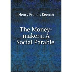 The Money makers A Social Parable . Henry Francis Keenan Books