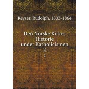   under Katholicismen. 2 Rudolph, 1803 1864 Keyser  Books